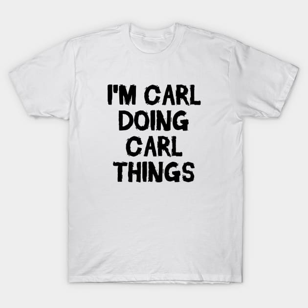 I'm Carl doing Carl things T-Shirt by hoopoe